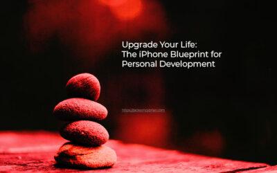 Upgrade Your Life: The iPhone Blueprint for Personal Development